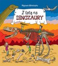 Z tatą na dinozaury - Samojlik Tomasz, Mikołuszko Wojciech