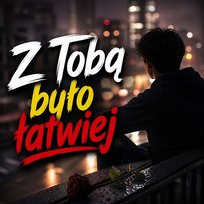 Z Tobą było łatwiej Nocne Myśli