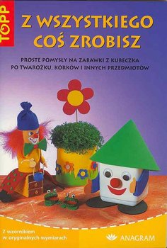 Z wszystkiego coś zrobisz - Opracowanie zbiorowe