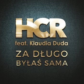 Za Dlugo Bylas Sama - HCR feat. Klaudia Duda