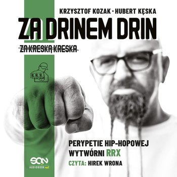 Za drinem drin, za kreską kreska. Perypetie hip-hopowej wytwórni RRX - Kęska Hubert, Kozak Krzysztof