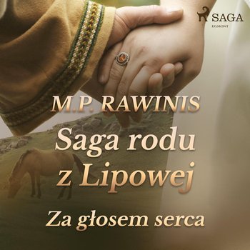 Za głosem serca. Saga rodu z Lipowej. Tom 7 - Rawinis Marian Piotr