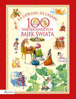 Za górami, za lasami. 100 najpiękniejszych bajek świata Opracowanie zbiorowe