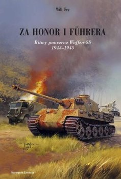 Za honor i Fuhrera. Bitwy pancerne Waffen-SS 1943-1945 - Fey Will