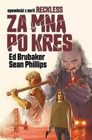 Za mną po kres. Reckless. Tom 5 Phillips Sean, Brubaker Ed