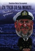 Za tych co na morzu. Morskie opowieści - Szczepański Stanisław Maria