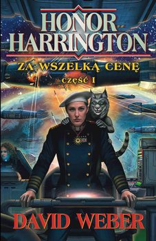 Za wszelką cenę. Część 1. Honor Harrington. Tom 11 - David Weber