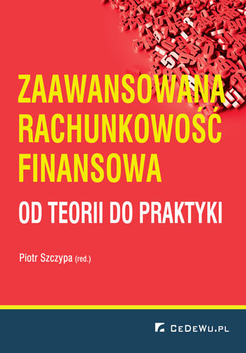 Zaawansowana Rachunkowość Finansowa. Od Teorii Do Praktyk - Szczypa ...