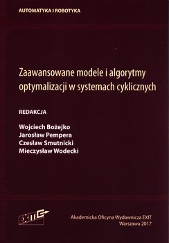 Zaawansowane modele i algorytmy optymalizacji w systemach cyklicznych - Opracowanie zbiorowe