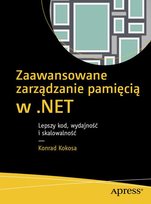 Zaawansowane zarządzanie pamięcią w .NET. Lepszy kod, wydajność i skalowalność Kokosa Konrad