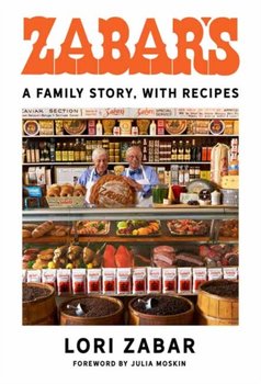 Zabars: A Family Story, with Recipes - Lori Zabar, Julia Moskin
