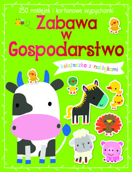 Zabawa w gospodarstwo. 250 naklejek i kartonowe wypychanki - Opracowanie zbiorowe