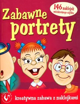 Zabawne portrety. Kreatywna zabawa z naklejkami - Opracowanie zbiorowe