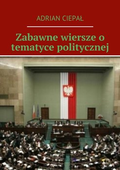 Zabawne wiersze o tematyce politycznej - Ciepał Adrian