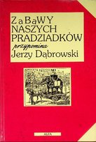 Zabawy naszych pradziadków Dąbrowski Jerzy