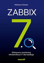 Zabbix 7.0. Efektywny monitoring infrastruktury IT dla każdego Mateusz Dampc