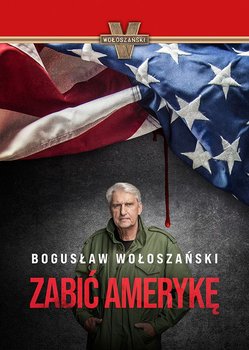 Zabić Amerykę - Wołoszański Bogusław