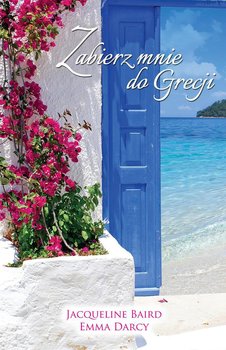 Zabierz mnie do Grecji - Baird Jacqueline, Darcy Emma