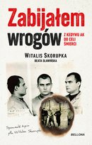 Zabijałem wrogów. Z Kedywu AK do celi śmierci Sławińska Beata Ewa, Skorupka Witalis Waldemar
