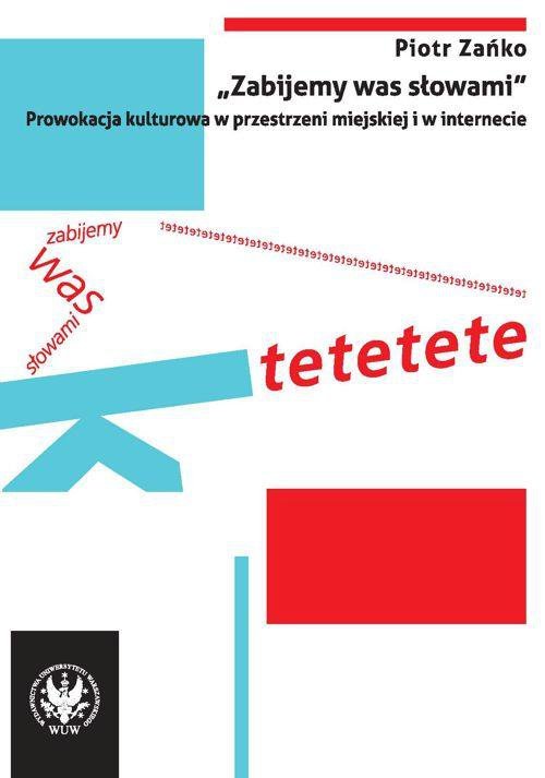 Zabijemy was słowami. Prowokacja kulturowa w przestrzeni miejskiej i w internecie - ebook PDF