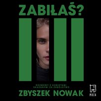 Zabiłaś? Rozmowy z kobietami skazanymi za zabójstwo