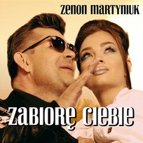 Zabiorę Ciebie Zenon Martyniuk