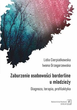 Zaburzenie osobowości borderline w młodzieży - Cierpiałkowska Lidia, Grzegorzewska Iwona