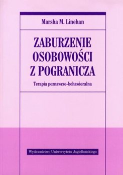 Zaburzenie osobowości z pogranicza. Terapia poznawczo-behawioralna - Linehan Marsha