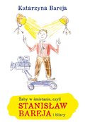 Żaby w śmietanie czyli Stanisław Bareja i bliscy - Bareja Katarzyna