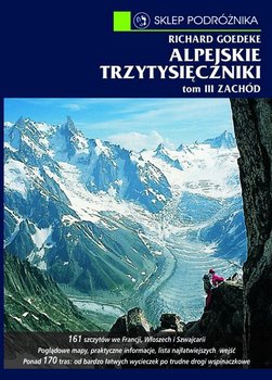 Zachód. Od Alp Walijskich przez grupę Mont Blanc po Alpy Nadmorskie. Alpejskie trzytysięczniki. Tom 3 - Goedeke Richard