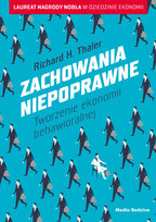 Zachowania niepoprawne. Tworzenie ekonomii behawioralnej Thaler Richard H.