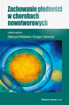 Zachowanie płodności w chorobach nowotworowych - Pankiewicz Katarzyna, Szewczyk Grzegorz