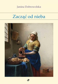 Zacząć od nieba - Dobrowolska Janina