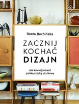 Zacznij kochać dizajn. Jak kolekcjonować polską sztukę użytkową