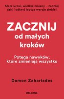 Zacznij od małych kroków. Potęga nawyków, które zmieniają wszystko Zahariades Damon