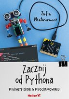 Zacznij od Pythona. Pierwsze kroki w programowaniu Matusiewicz Zofia