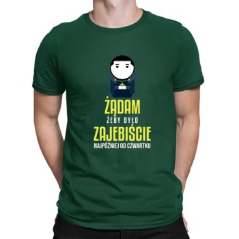 Żądam, żeby było z ajebiście - najpóźniej od czwartku - męska koszulka dla fanów serialu 1670 Zielona - Koszulkowy