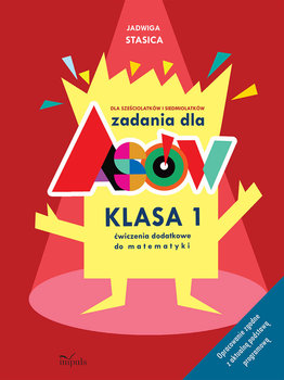 Zadania dla asów. Klasa 1. Dla sześciolatków i siedmiolatków. Ćwiczenia dodatkowe do matematyki - Stasica Jadwiga