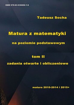 Zadania otwarte i obliczeniowe. Matura z matematyki na poziomie podstawowym. Tom 2 - ebook PDF - Socha Tadeusz