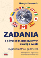 Zadania z olimpiad matematycznych z całego świata Pawłowski Henryk