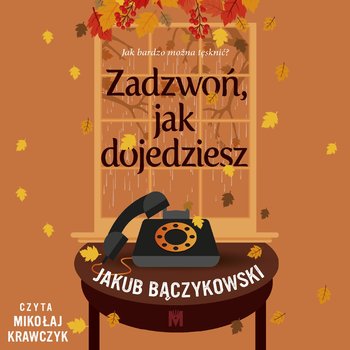 Zadzwoń, jak dojedziesz - audiobook - Jakub Bączykowski