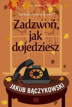 Zadzwoń, jak dojedziesz - Jakub Bączykowski