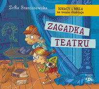 Zagadka teatru. Ignacy i Mela na tropie złodzieja Staniszewska Zofia