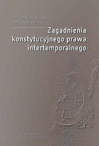 Zagadnienia konstytucyjnego prawa intertemporalnego - Radziewicz Piotr