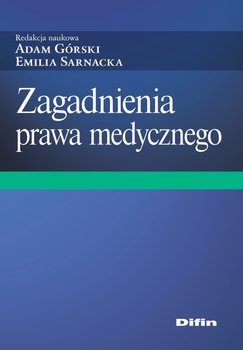 Zagadnienia prawa medycznego - Górski Adam, Sarnacka Emilia