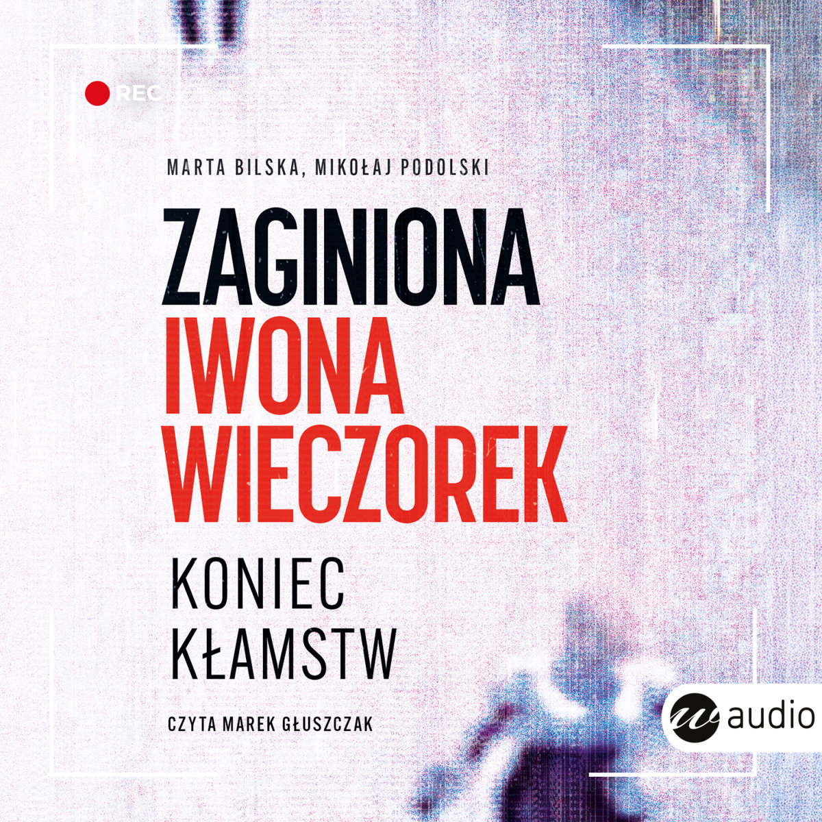 Zaginiona Iwona Wieczorek. Koniec kłamstw - audiobook - Podolski