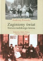 Zaginiony świat bieszczadzkiego kresu. Bojkowie, Żydzi, Polacy, Niemcy i Cyganie Potocki Andrzej