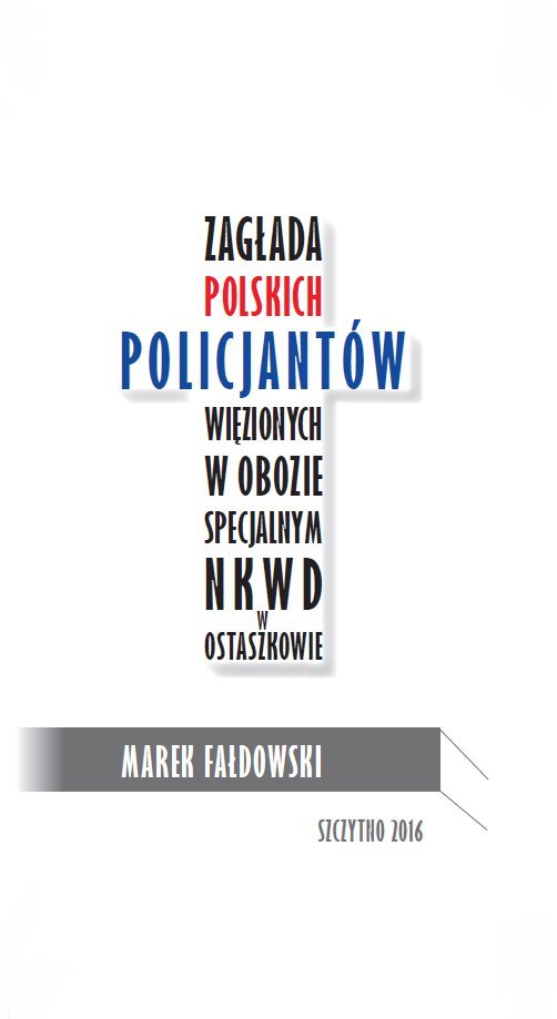 Zagłada polskich policjantów więzionych w obozie specjalnym NKWD w Ostaszkowie - ebook PDF