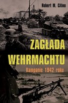 Zagłada Wehrmachtu. Kampanie 1942 roku Citino Robert M.