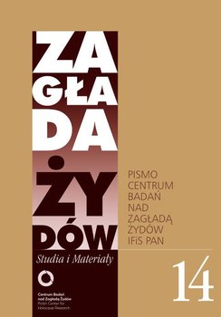 Zagłada Żydów. Studia i Materiały nr 14 R. 2018 - Libionka Dariusz, Engelking Barbara, Grabowski Jan, Leociak Jacek, Petelewicz Jakub, Skibińska Alina, Haska Agnieszka, Janczewska Marta